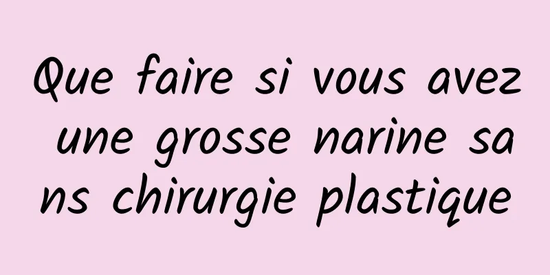 Que faire si vous avez une grosse narine sans chirurgie plastique