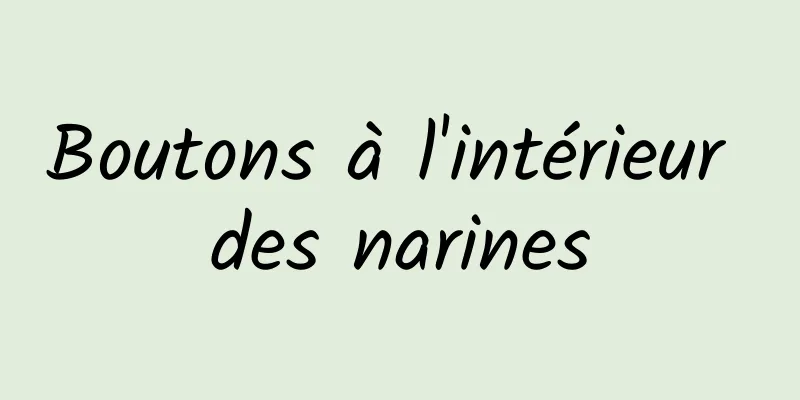 Boutons à l'intérieur des narines