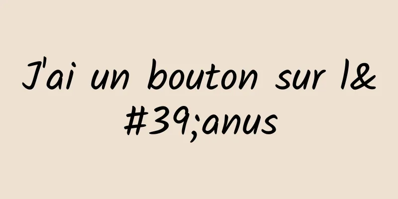 J'ai un bouton sur l'anus