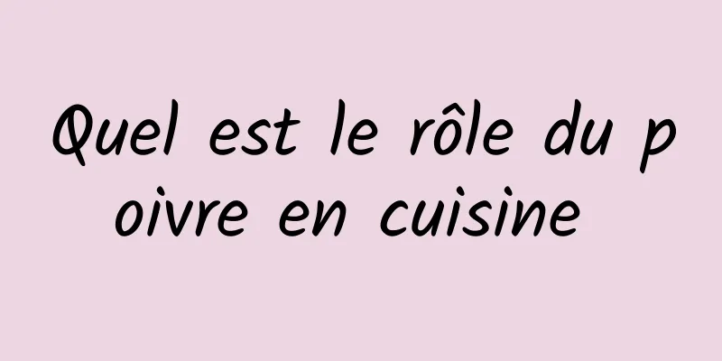 Quel est le rôle du poivre en cuisine 