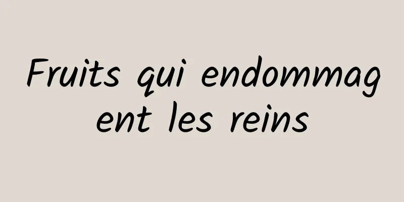 Fruits qui endommagent les reins