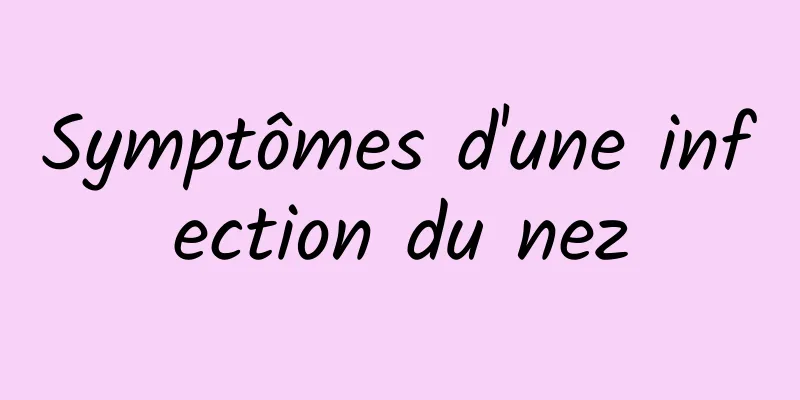 Symptômes d'une infection du nez