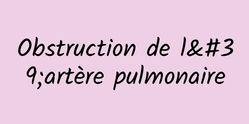 Obstruction de l'artère pulmonaire