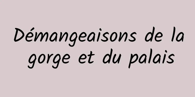 Démangeaisons de la gorge et du palais
