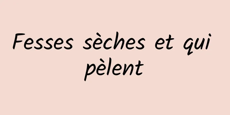 Fesses sèches et qui pèlent