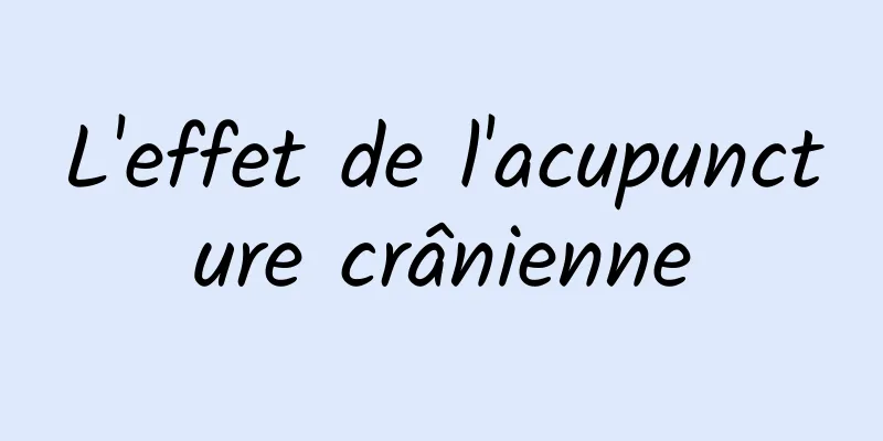 L'effet de l'acupuncture crânienne