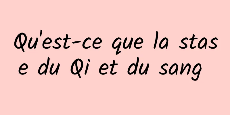 Qu'est-ce que la stase du Qi et du sang 
