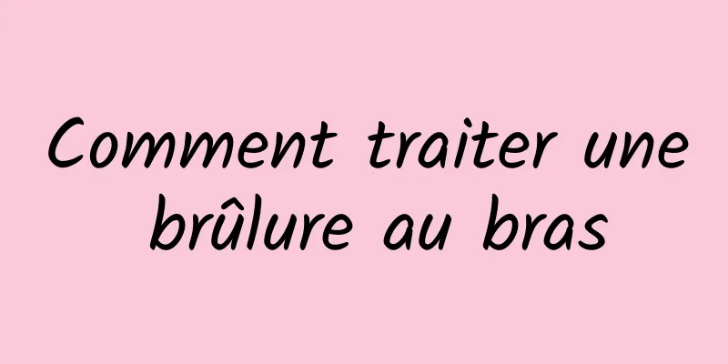Comment traiter une brûlure au bras