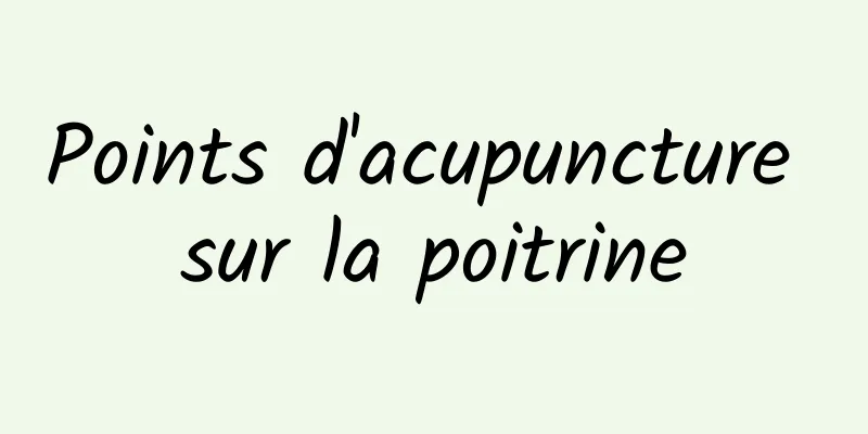 Points d'acupuncture sur la poitrine