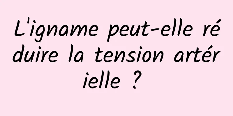 L'igname peut-elle réduire la tension artérielle ? 