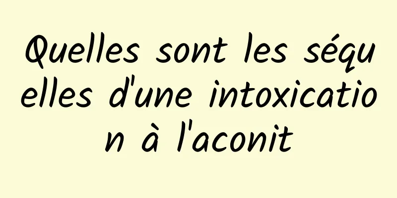 Quelles sont les séquelles d'une intoxication à l'aconit