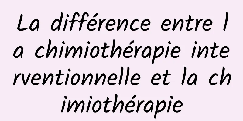 La différence entre la chimiothérapie interventionnelle et la chimiothérapie