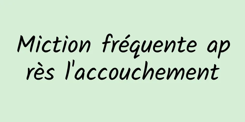 Miction fréquente après l'accouchement