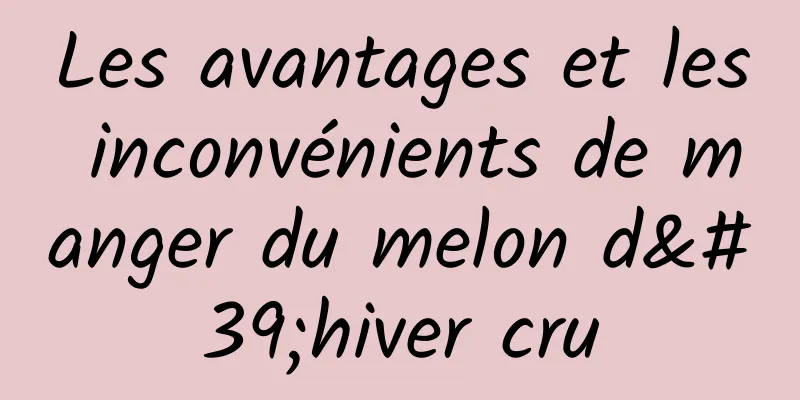 Les avantages et les inconvénients de manger du melon d'hiver cru