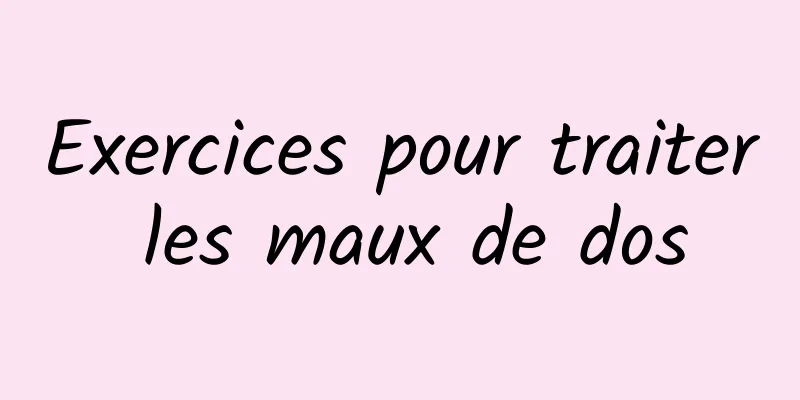 Exercices pour traiter les maux de dos