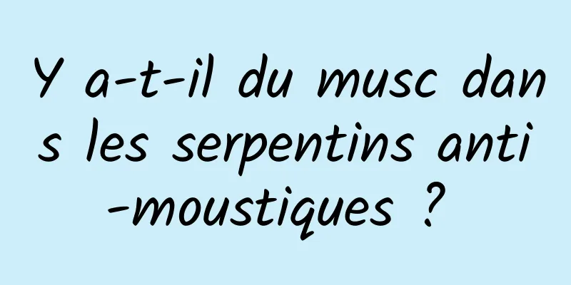 Y a-t-il du musc dans les serpentins anti-moustiques ? 