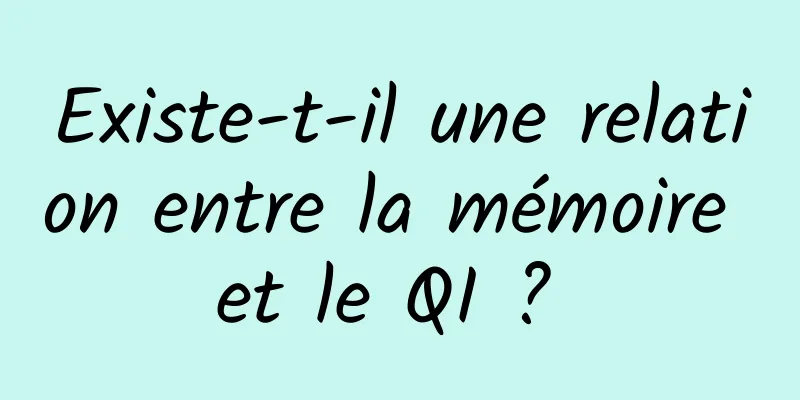 Existe-t-il une relation entre la mémoire et le QI ? 