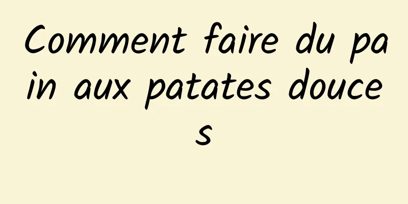 Comment faire du pain aux patates douces