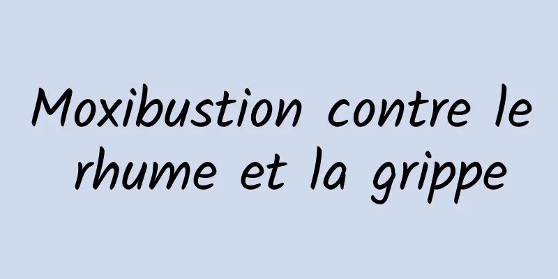 Moxibustion contre le rhume et la grippe