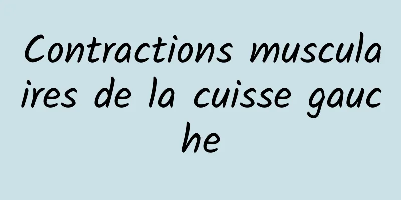 Contractions musculaires de la cuisse gauche