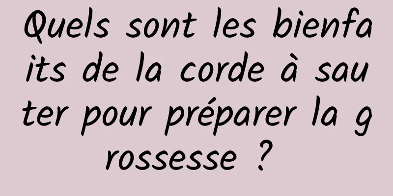 Quels sont les bienfaits de la corde à sauter pour préparer la grossesse ? 
