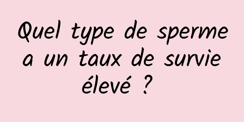 Quel type de sperme a un taux de survie élevé ? 