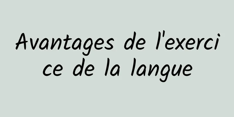 Avantages de l'exercice de la langue