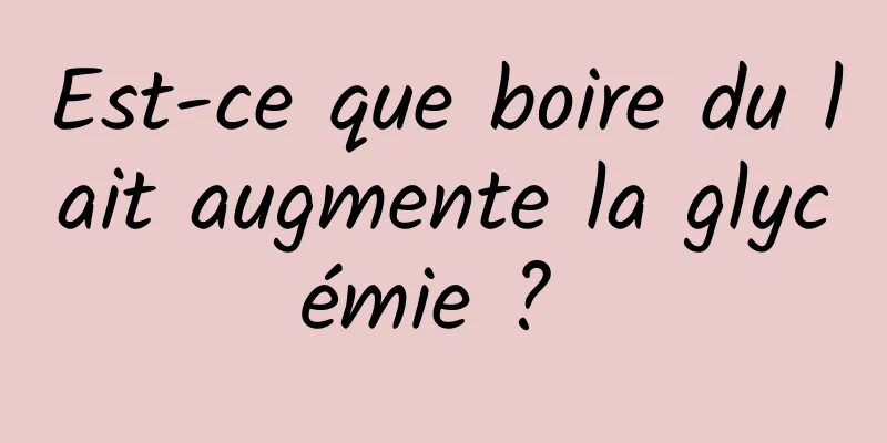 Est-ce que boire du lait augmente la glycémie ? 