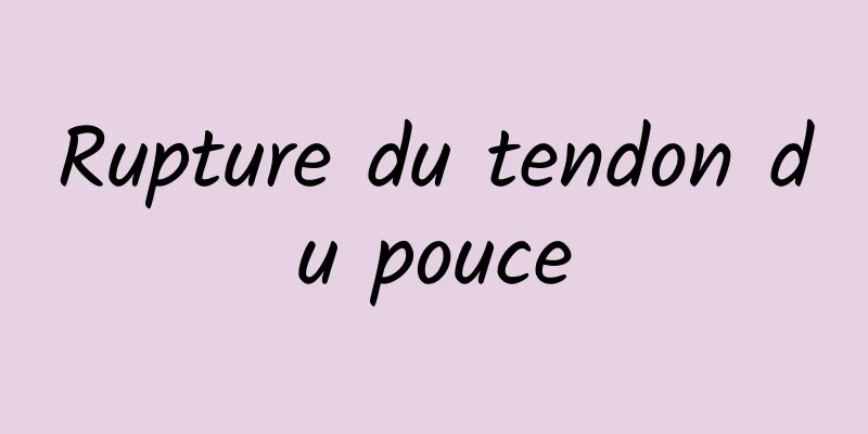 Rupture du tendon du pouce