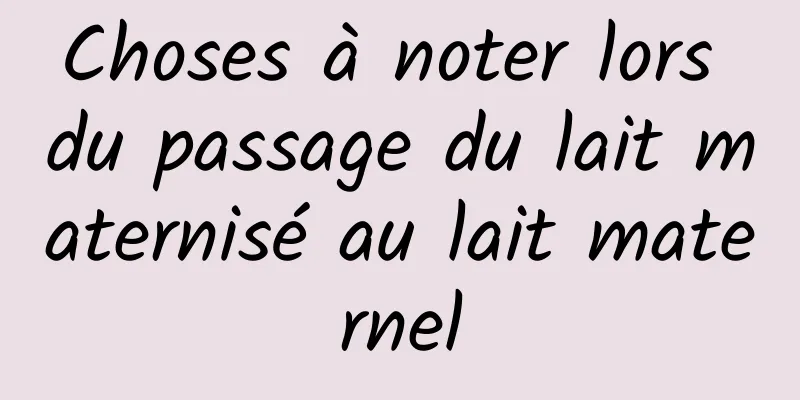 Choses à noter lors du passage du lait maternisé au lait maternel