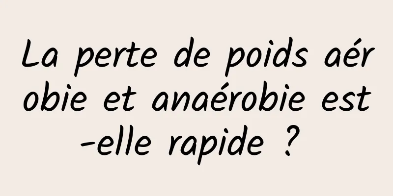 La perte de poids aérobie et anaérobie est-elle rapide ? 
