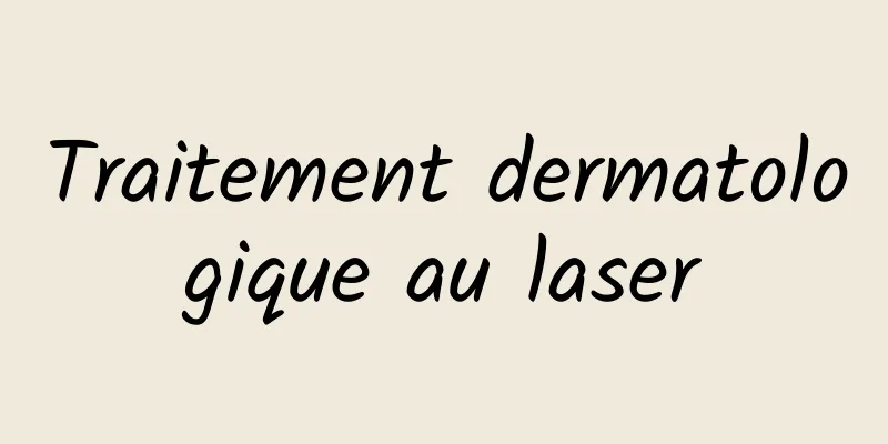 Traitement dermatologique au laser