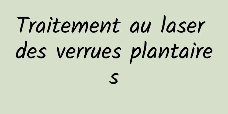 Traitement au laser des verrues plantaires