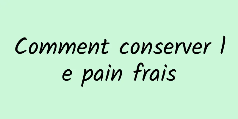 Comment conserver le pain frais