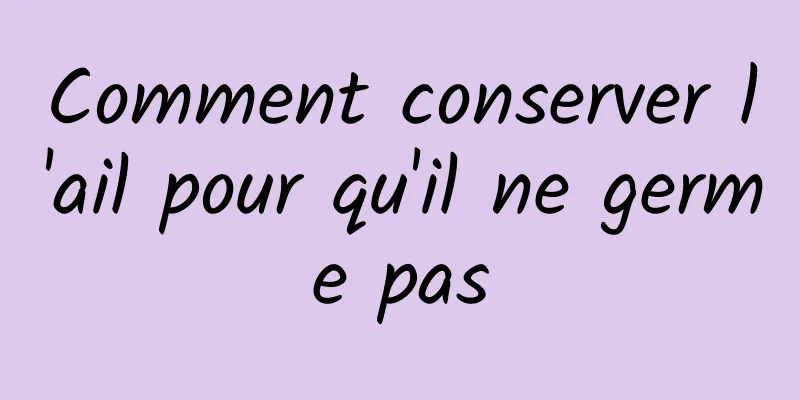 Comment conserver l'ail pour qu'il ne germe pas