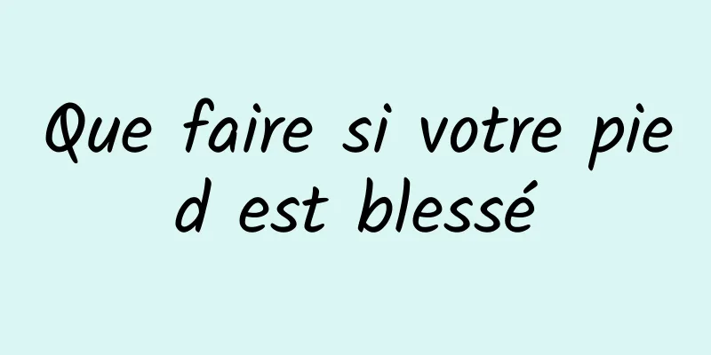Que faire si votre pied est blessé