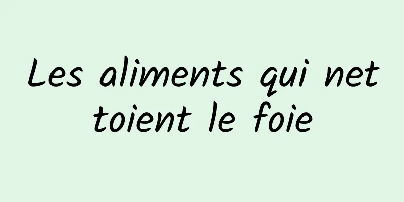 Les aliments qui nettoient le foie