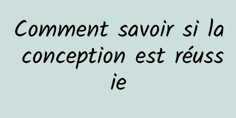 Comment savoir si la conception est réussie