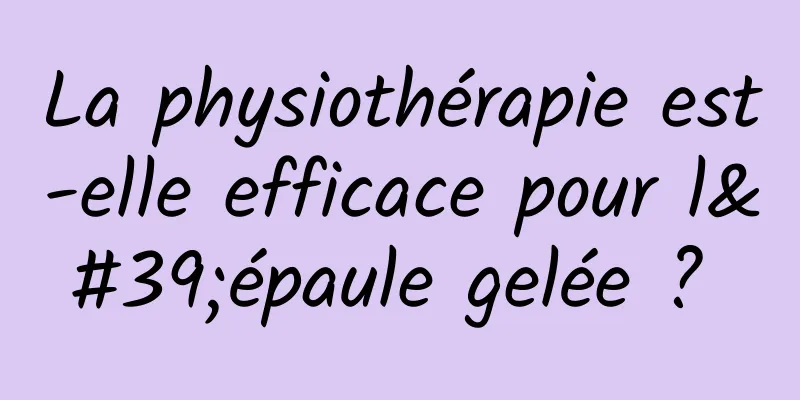 La physiothérapie est-elle efficace pour l'épaule gelée ? 