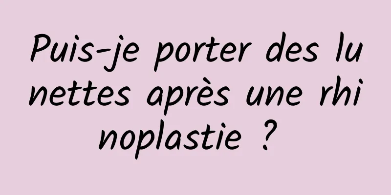 Puis-je porter des lunettes après une rhinoplastie ? 