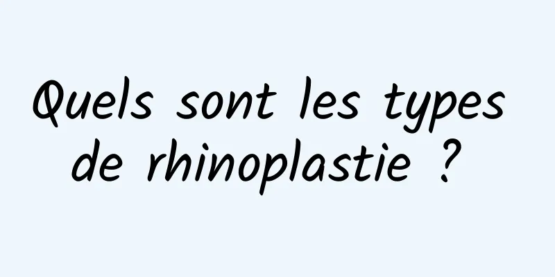 Quels sont les types de rhinoplastie ? 