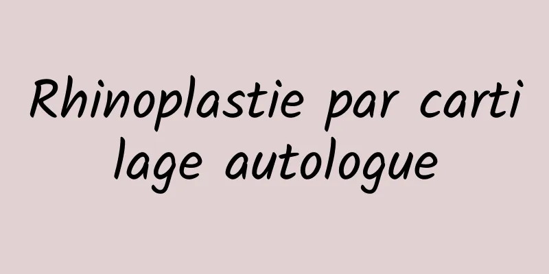 Rhinoplastie par cartilage autologue