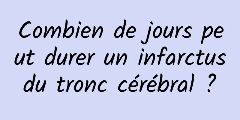 Combien de jours peut durer un infarctus du tronc cérébral ? 