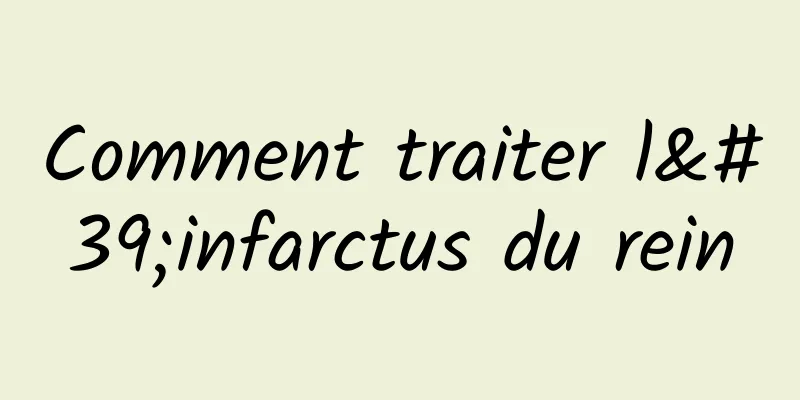 Comment traiter l'infarctus du rein