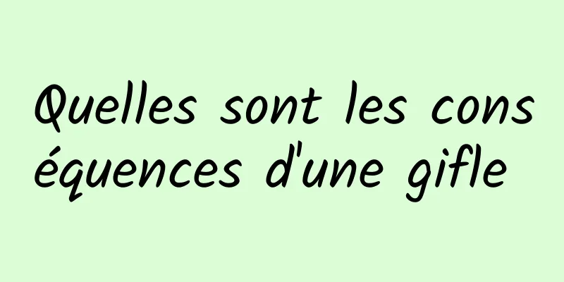 Quelles sont les conséquences d'une gifle 
