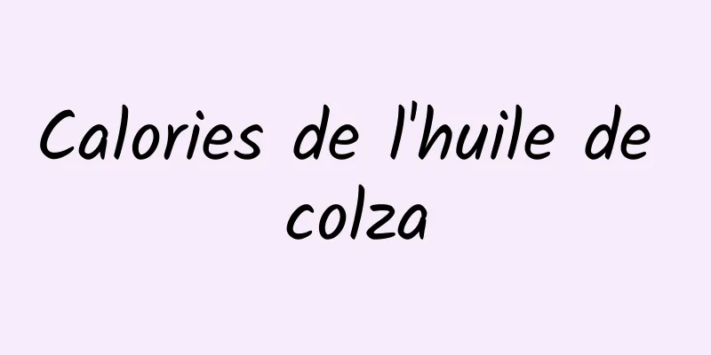 Calories de l'huile de colza