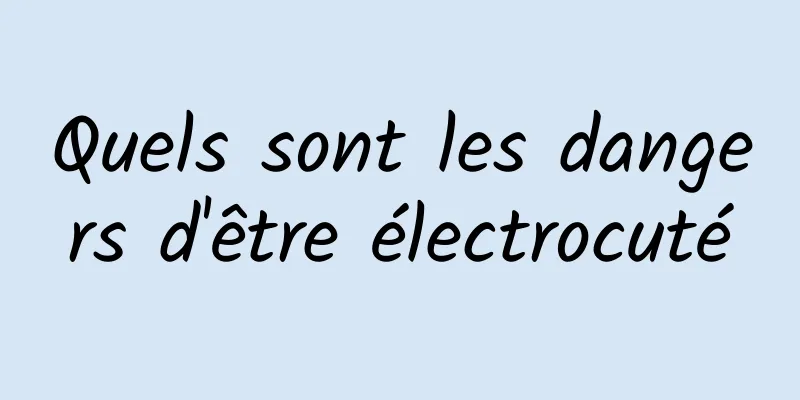 Quels sont les dangers d'être électrocuté