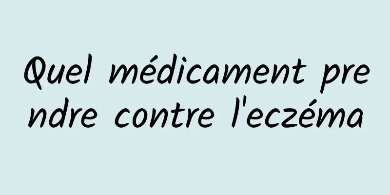 Quel médicament prendre contre l'eczéma