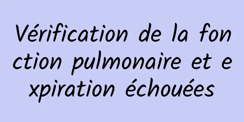 Vérification de la fonction pulmonaire et expiration échouées