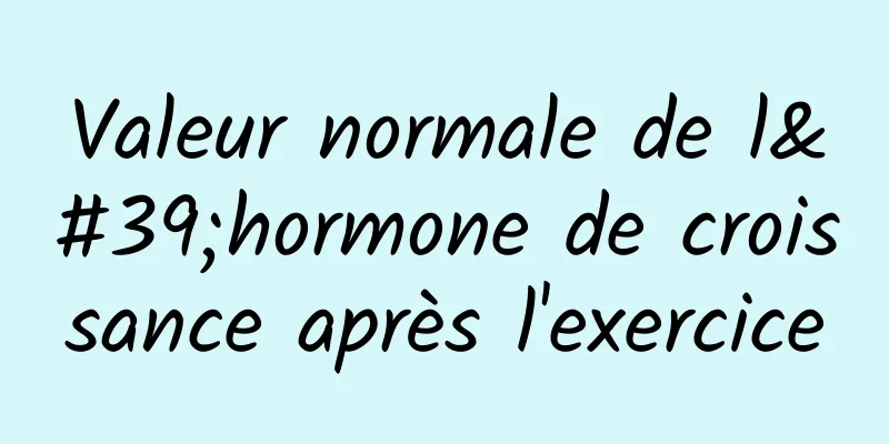 Valeur normale de l'hormone de croissance après l'exercice